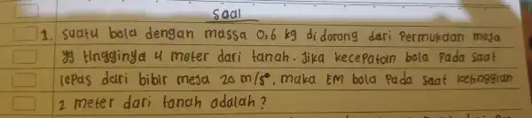 suatu bola dengan massa 0,6 kg didorong deiri Permukaan meja 1. yy tingginye I u meter dari tanah - Jika kecepatan bola pada soal