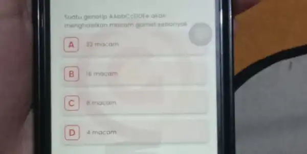 Suatu genotip AAbbCcDDEe akan menghasilkan macam gamet sebanyak A 32 macam A B 16 macam B C 7 8 macam D 4 macam D