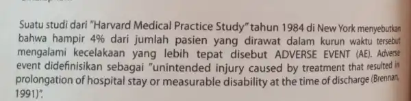 Suatu studi dari "Harvard Medical Practice Study "tahun 1984 di New York menyebutkan bahwa hampir 4% dari jumlah pasien yang dirawat dalam kurun waktu