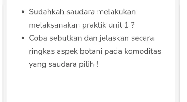 Sudahkah saudara melakukan melaksana Ikan praktik unit 1 ? Coba sebutkan dan jelaskan secara ringkas aspek botani pada komoditas yang saudara pilih!