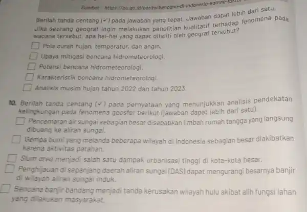 Sumber: https://pu.go id/berita/bencana-di-indonesia -karena-faktor Berilah tanda centang (V)pada jawaban yang tepat Jawaban dapat lebih dari satu. Jika seorang geograf ingin melakukan penelitian kualitatif fenomena