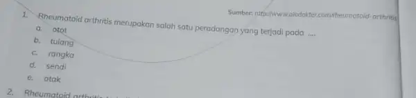 Sumber:heumotoid-arthritis 1. Rheumatoid arthritis merupakan salah satu peradangan yang terjadi pada __ a. otot b. tulang c. rangka d. sendi e. otak