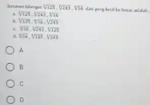 Sumuman bilangan sqrt [1](125),sqrt [1](243),sqrt [4](16) dari yang kecil ke besar adalah. a sqrt (125),sqrt (243),sqrt (16) ti sqrt [3](125),sqrt [4](16),sqrt (243) c. sqrt