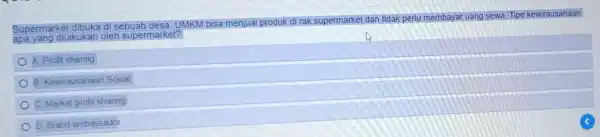 Supermarket arket dibuka di sebuah desa. UMKM bisa menjual produk di rak supermarket dan tidak perlu membayar uang sewa. Tipe kewirausahaan apa yang dilakukan