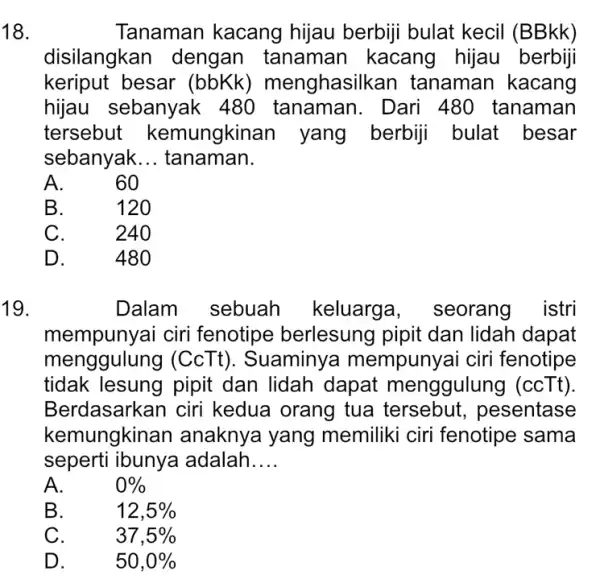 Tanaman kacang hijau berbiji bulat kecil (BBkk) disilangkan dengan tanamar I kacang hijau berbiji keriput besar (bbKk)menghasil kan tanaman kacang hijau sebanyak 480 tanaman