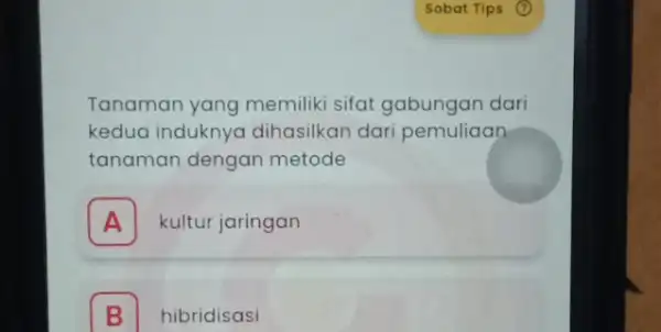 Tanaman yang memiliki sifat gabungan dari kedua induknya dihasilkan dari pemuliaan tanaman dengan metode A kultur jaringan A B I hibridisasi