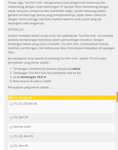 Tanpa ragu, Too Kim miin mengarahkan bola dengan kaki kanannya dan menendang dengan sudut kemiringan 37 derajat. Bola melambung dengan cepat, berputar sempurna dan