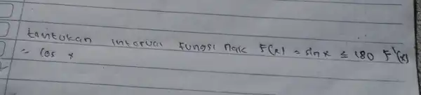 tantukan intervai fungsi naik F(x)=sin x leqslant 180 F^prime(x) =cos x