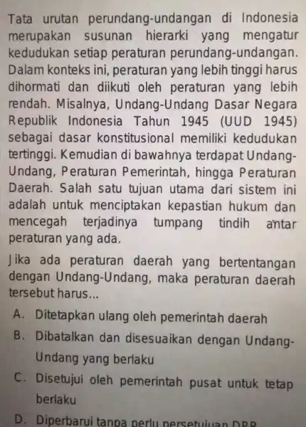 Tata urutan perundang -undangan di Indonesia merupakan I susunan hierarki yang mengatur kedudukan setiap peraturan perundang -undangan Dalam konteks ini, peraturan yang lebih tinggi