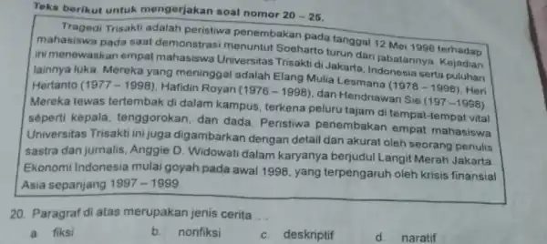 Teks berikut untuk mengerjakan soal nomor 20-25 Trisakti adalah peristiwa penembakan pada tanggal 12 Mei 1998 terhadap mahasiswa pada saat demonstrasi menuntut Soeharto turun