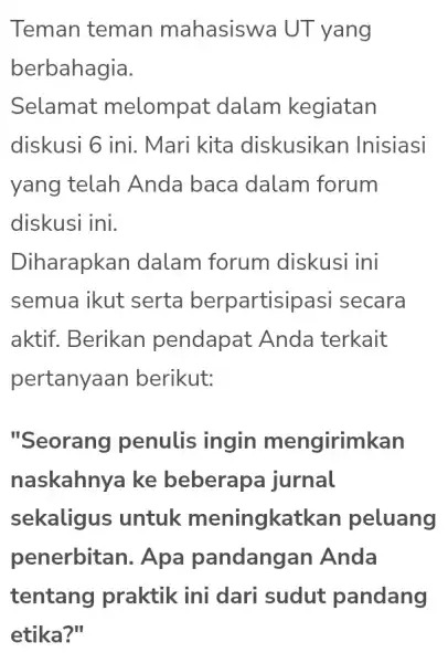 Teman teman mahasiswa UT yang berbahagia. Selamat melompat dalam kegiatan diskusi 6 ini . Mari kita diskusikan Inisiasi yang telah Anda baca dalam forum