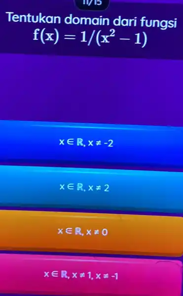 Tentukan domain dari fungsi f(x)=1/(x^2-1) xin R,xneq -2 xin R,xneq 2 xin R,xneq 0 xin R,xneq 1,xneq -1