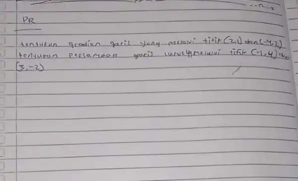 tentukan gradien garis yuag melawi titik (2,1) tan (-4,2) tentukan persamaan garis urusyperalui tifik (-1,4) a (3,-2)