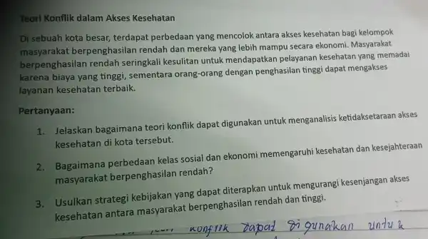 Teori Konflik dalam Akses Kesehatan Di sebuah kota besar terdapat perbedaan yang mencolok antara akses kesehatan bagi kelompok masyarakat berpenghasilan rendah dan mereka yang