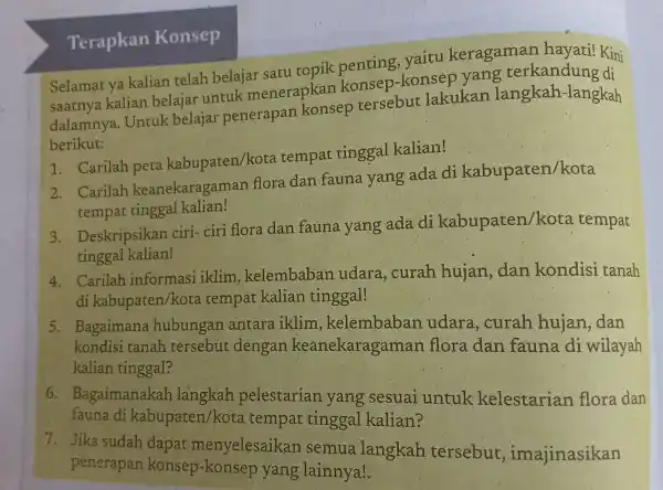 Terapkan Konsep Selamat ya kalian telah belajar satu topik penting , yaitu keragaman hayati! Kini saatnya kalian belajar untuk menerapkan konsep-konsep yang terkandung di