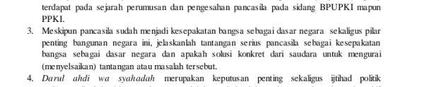 terdapat pada sejarah perumusan dan pengesahan pancasila pada sidang BPUPKI mapun PPKI. 3. Meskipun pancasila sudah menjadi kesepakatan bangsa sebagai dasar negara sekaligus pilar