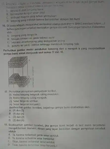 terjadi gempa bermi. - Derada di atas tertipeng burni a. berdekatan dengan sesar aktif C. terdapat magma yang keluar permukaan D. lempeng yang meleleh