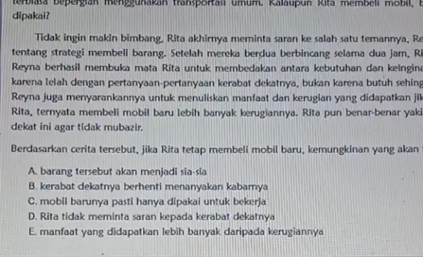 terolasa bepergian menggunakan Transportasi umum. Kalaspun Kita membel mobil, E dipakai? Tidak ingin makin bimbang Rita akhirnya meminta saran ke salah satu temannya Re