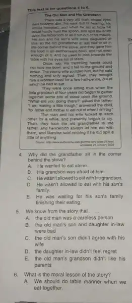 This text is for questions 4 to 6. The Old Man and His Grandson There was a very old man, whose eyes had become