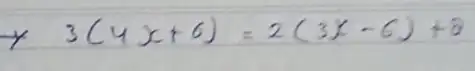 times 3(4 x+6)=2(3 x-6)+8