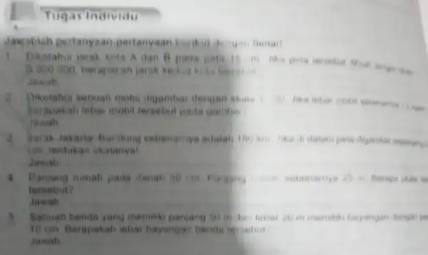 Tingas Individu Jawabiah pertanyaan pertanyaan berkut diatuan Denail Diketahui jarak kota A dan B pads peta 10. in lika pela tersebut Muat 3.000.000 berapakah