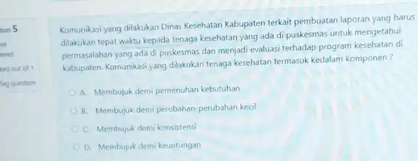 tion 5 Komunikasi yang dilakukan Dinas Kesehatan Kabupaten terkait pembuatan laporan yang harus dilakukan tepat waktu kepada tenaga kesehatan yang ada di puskesmas untuk