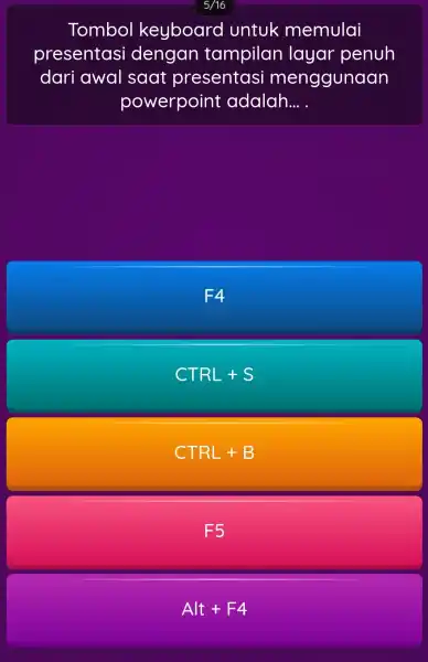 Tombol keyboard untuk memulai presentasi dengan tampilan layar penuh dari awal saat presentasi menggunaan powerpoint adalah __ F4 CTRL+S CTRL+B F5 Alt+F4
