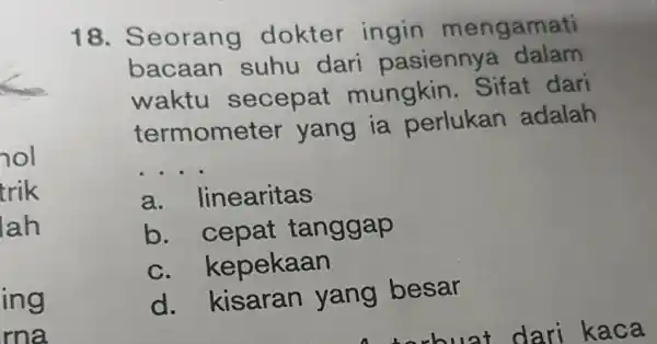 trik lah ing 18. S eorang dokter ingin mengamati bacaan suhu dari pasienny a dalam waktu secepat mungkin . Sifat dari termome ter yang