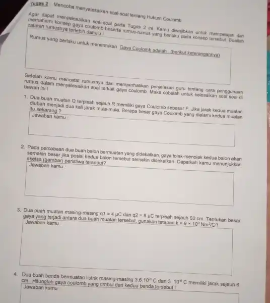 Tugas 2: Mencoba menyelesaikan soal-soal tentang Hukum Coulomb menyelesaikan soal-soal pada ini. Kamu diwajibkan untuk mempelajari dan catetan rumusnya terlebih coulomb coulomb beserta rumus-rumus