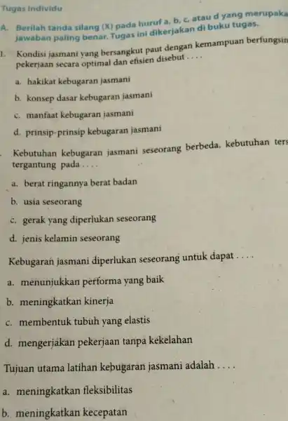 Tugas Individu A. Berilah tanda silang (X) pada huruf a, b c, atau d yang merupaka jawaban paling benar Tugas ini dikerjakan di buku