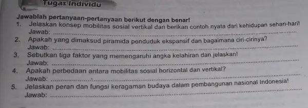 Tugas Individu Jawablah pertanyaan -pertanyaan berikut dengan benar! 1.Jelaskan konsep sosial vertikal dan berikan contoh nyata dari kehidupan sehari-hari! Jawab: .. __ Apakah yang