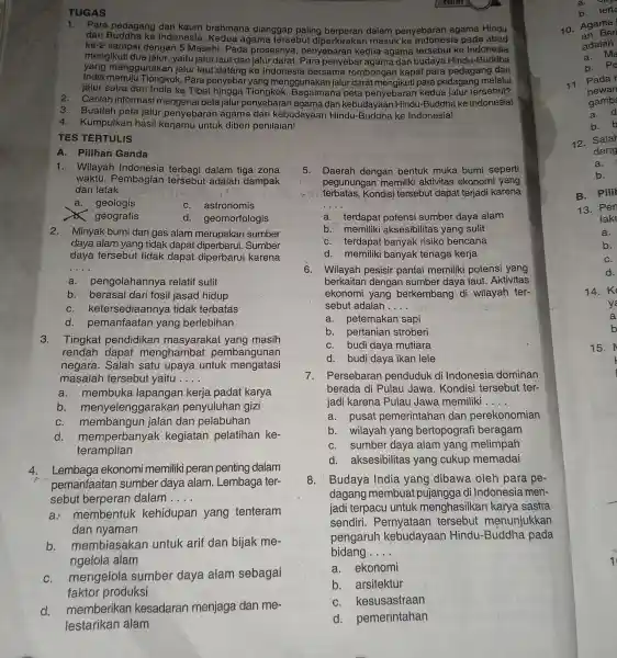 TUGAS A. Pilihan Ganda 1.Wilayah Indonesia terbagi dalam tiga zona waktu. Pembagian tersebut adalah dampak dari letak __ a. geologis C. astronomis TES TERTULIS