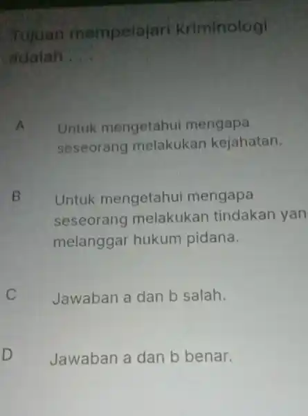 Tujuan mempel Hari Kriminologi adalah __ A Untuk mengetahui mengapa seseorang melakukan kejahatan. B B Untuk mengetahui mengapa seseorang melakukan tindakan yan melanggar hukum