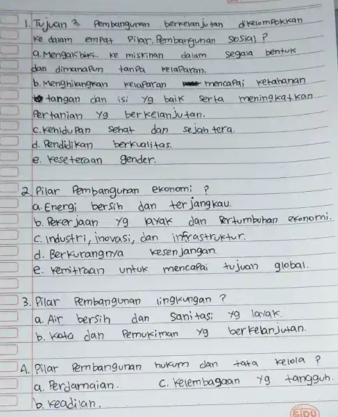 Tujuan Pembangunan ke dalam empat pilar.Pembangunan a.Mengal hiri ke miskinan dan dimanapun b. M dan c. ekonomi 3. Pilar Pembangunan lingkungan? a. Air bersih