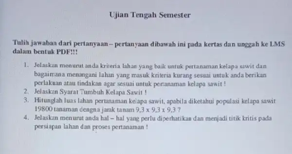 Tulih jawaban dari pertanyaan - pertanyaan dibawah ini pada kertas dan unggah ke LMS dalam bentuk PDF! 1. Jelaskan menurut anda kriteria lahan yang