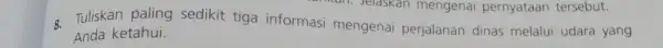 a Tuliskan paling sedikit tiga informasi mengenai perjalanan dinas melalui udara yang Anda ketahui.