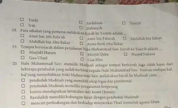 Turki Andalusia D Yastrib Irak Habasyah 18. Para sahabat yang pertama melakukan hijrah ke Yastrib adalah __ square Amir bin Abl Rabi'ah Amir bin