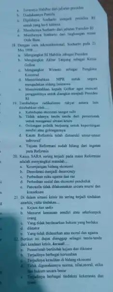 a. Turunnya Habibie darijabatan presiden b. Diadakannya Pemilu a Dipilihnya Soeharto menjadi presiden RI untuk yang ke-6 kalinya d. Mundurnya Soeharto dari jabatan Presiden