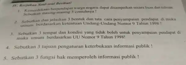 TV. Kerjakan Soal-soal Berikut! 1. Kemerdekaan berpendapa warga negara, dapat disampaikan secara lisan dan tulisan. masing-masing 3 contohnya! 2. Sebutkan dan jelaskan 3 bentuk