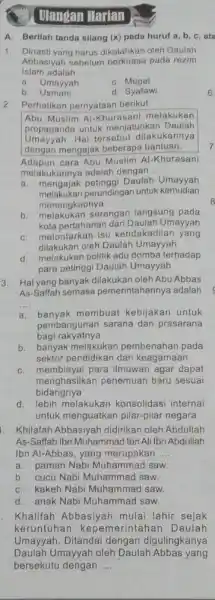 Uangan Harian A. Berilah tanda silang (x) pada huruf a, b ,c,ata 1. Dinasti yang harus dikalahkar oleh Daulah Islam adalah __ Abbasiyah sebelum