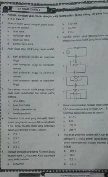 UII KOMPETENSI 2 A. Pilihlah jawaban yang benar dengan cara a, b, c, atau of 1 Muatan listrik yang mengatir pada suatu penghantar disebut