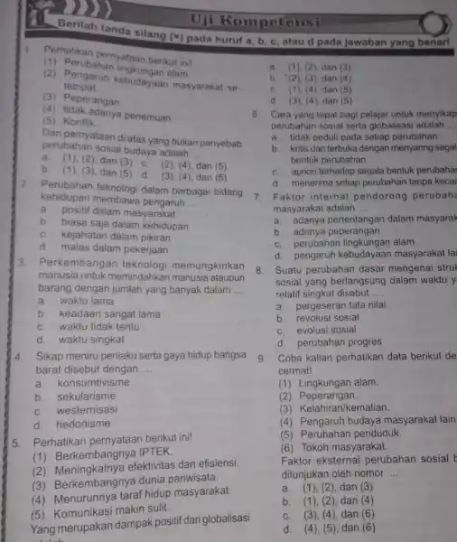 Uji Kom petensi 1. Perhatikan pernyataan berikut ini! (1) Perubahan lingkungarikut imi (2) Pengaruh kebudayaan masyarakat se- tempat (3) Peperangan (4) tidak adanya penemuan