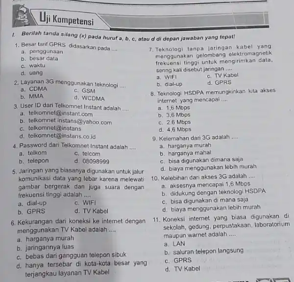 Uji Kompetensi I. Berilah tanda silang (x) pada huruf a, b c, atau didepan jawaban yang tepat! 1. Besar tarif GPRS didasarkan pada __