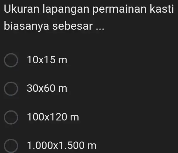 Ukuran lapan gan p erma inan k asti bias anya sebe sar __ 10times 15m 30times 60m 100times 120m 1.000times 1.500m