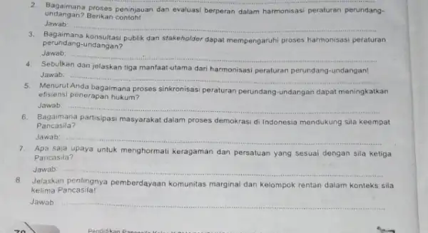 undangan? Berikan contoh 2. Bagaimana proses peninjauan dan evaluasi berperan dalam harmonisasi peraturan perundang- Jawab: __ perundang-undangan? publik dan stakeholder dapat mempengaruhi proses harmonisas