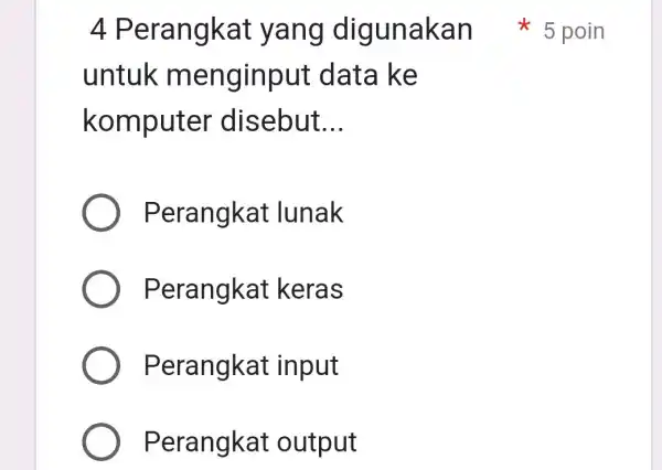 untuk m enginput data ke komputer disebut __ Perangkat lunak Perangkat keras Perangkat input Perangkat output 4 Perangkat yang digunak an ¥ poin