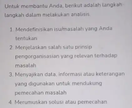 Untuk membantu Anda berikut adalah langkah- langkah dalam melakukan analisis 1. Mendefinisika n isu/masalah yang Anda tentukan 2. Menjelaskan salah satu prinsip pengorganisasian yang