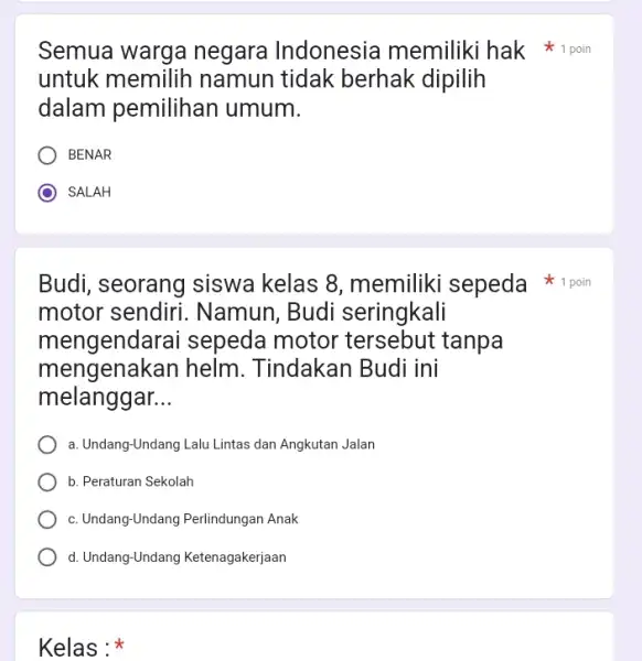 untuk memilih namun tidak berhak dipilih dalam pemilihan umum. BENAR SALAH motor sendiri . Namun, Budi seringkali mengenda rai sepeda motor tanpa mengenakan helm