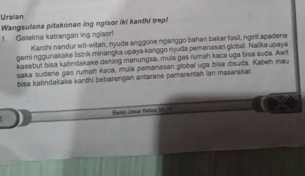 Uraian Wangsulana pitakonan ing ngisor iki kanthi trep! 1. Gatekna katrangan ing ngisor! Kanthi nandur wit -witan, nyuda anggone nganggo bahan bakar fosil ngirit