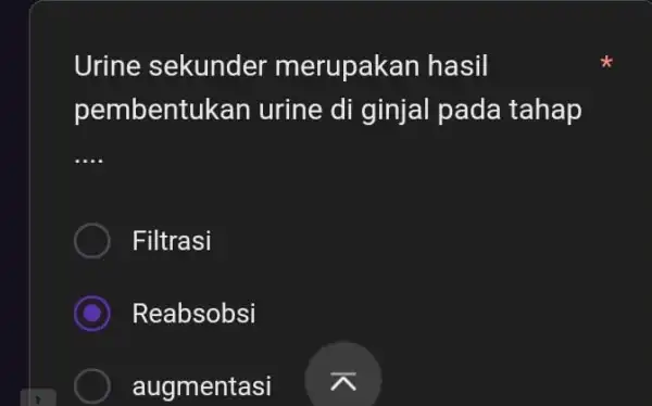 Urine sekunder merupakan hasil pembentuk an urine di ginjal pada tahap __ Filtrasi C ) Reabsobsi augmentasi